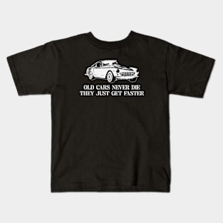 Old Cars Never Die They Just Get Faster Kids T-Shirt